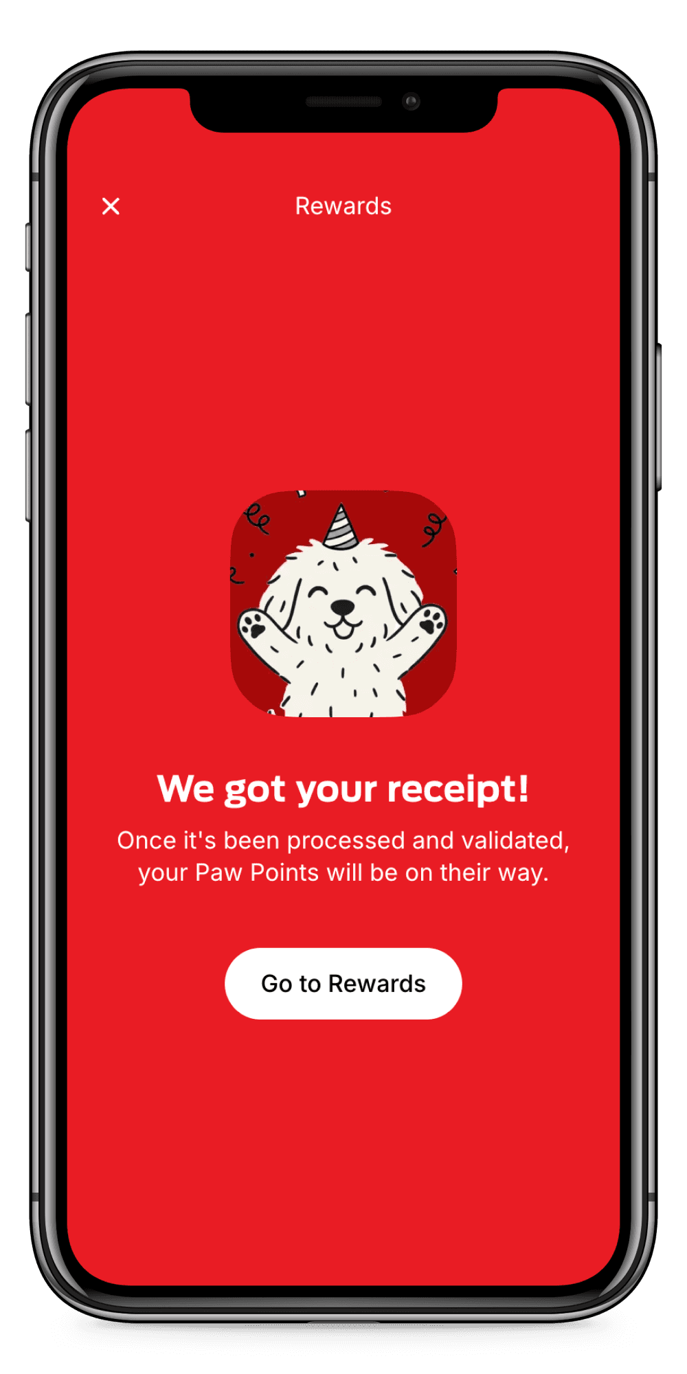 Smartphone screen displaying a rewards app with a cartoon dog waving. Text reads: "We got your receipt! Go to Rewards." Red background.